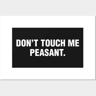 Don't Touch Me Peasant. Posters and Art